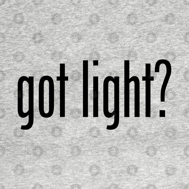 GOT LIGHT by geeklyshirts